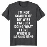 I'm Not Scared Of My Wife Funny Husband Marriage Gift T-Shirt | Cuccico