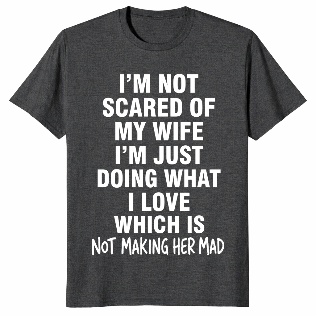 I'm Not Scared Of My Wife Funny Husband Marriage Gift T-Shirt | Cuccico