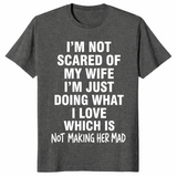 I'm Not Scared Of My Wife Funny Husband Marriage Gift T-Shirt | Cuccico