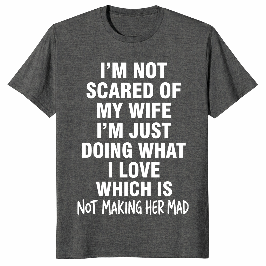 I'm Not Scared Of My Wife Funny Husband Marriage Gift T-Shirt | Cuccico