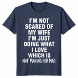 I'm Not Scared Of My Wife Funny Husband Marriage Gift T-Shirt | Cuccico