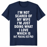 I'm Not Scared Of My Wife Funny Husband Marriage Gift T-Shirt | Cuccico