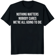Nothing Matters T Shirt with bold black slogan