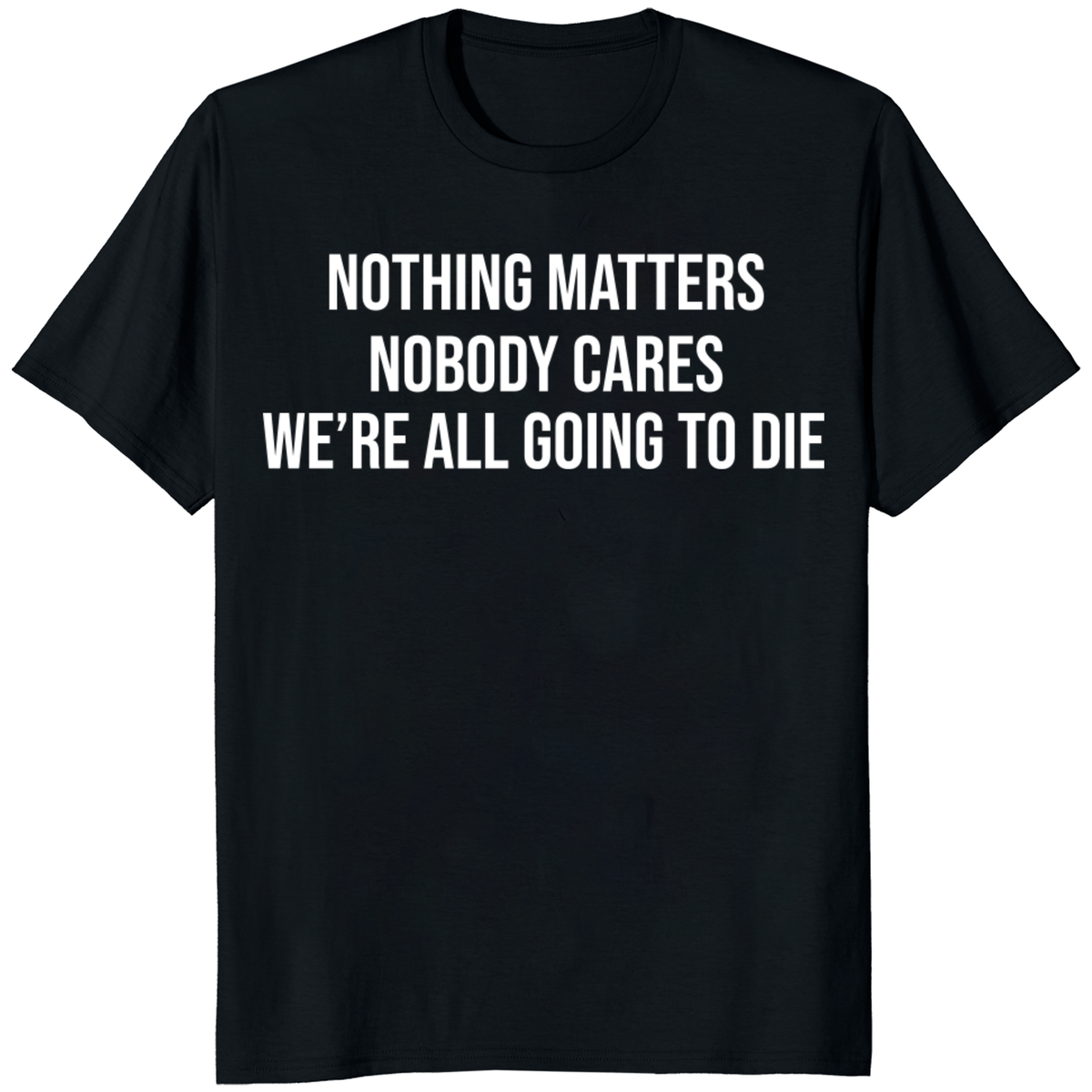 Nothing Matters T Shirt with bold black slogan