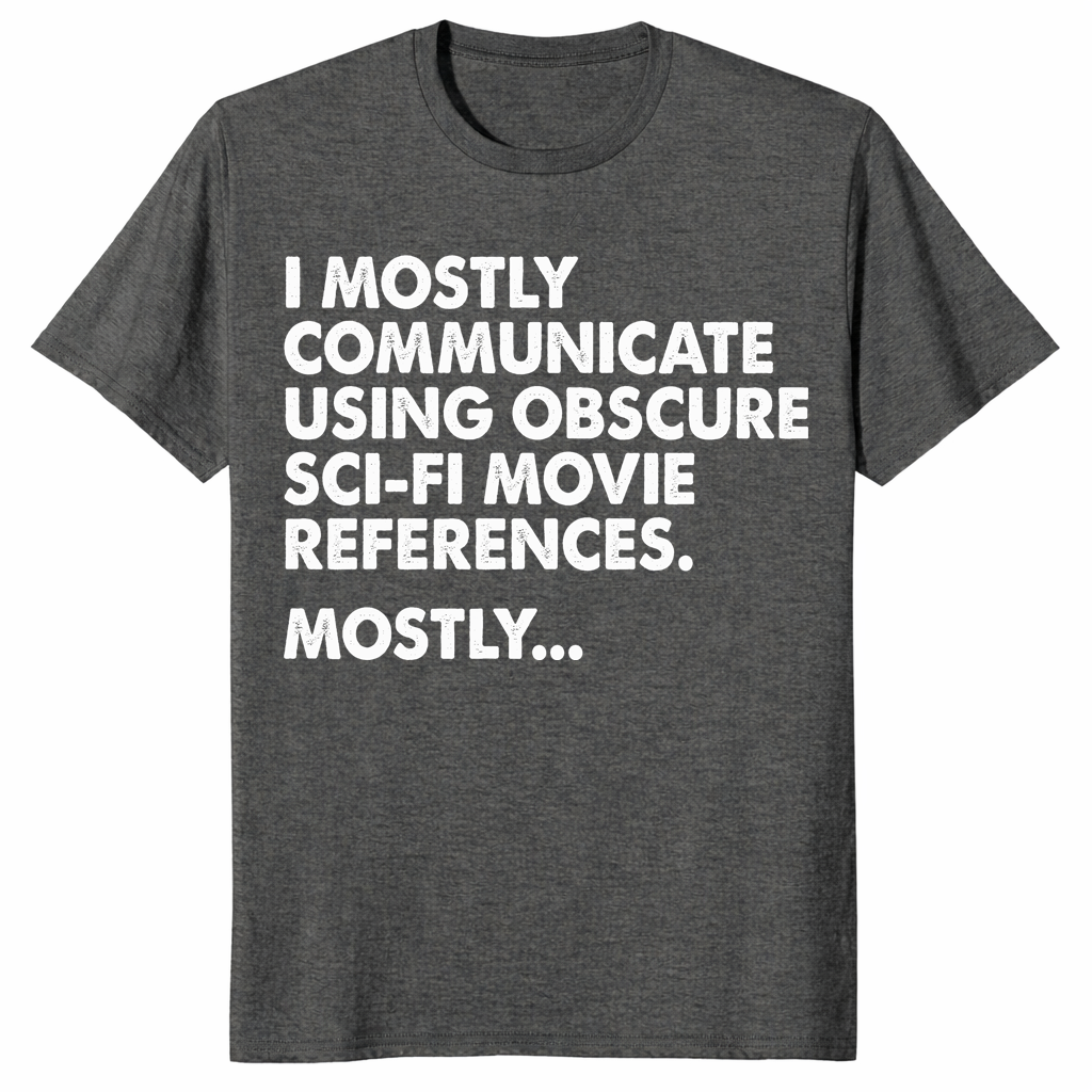 I Mostly Communicate Using Obscure Sci-Fi Movie References Tee | Cuccico