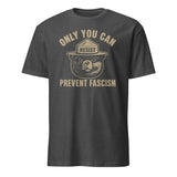 Only You Can Prevent Fascism Shirt in dark heather grey by Cuccico – Anti Trump political statement shirt