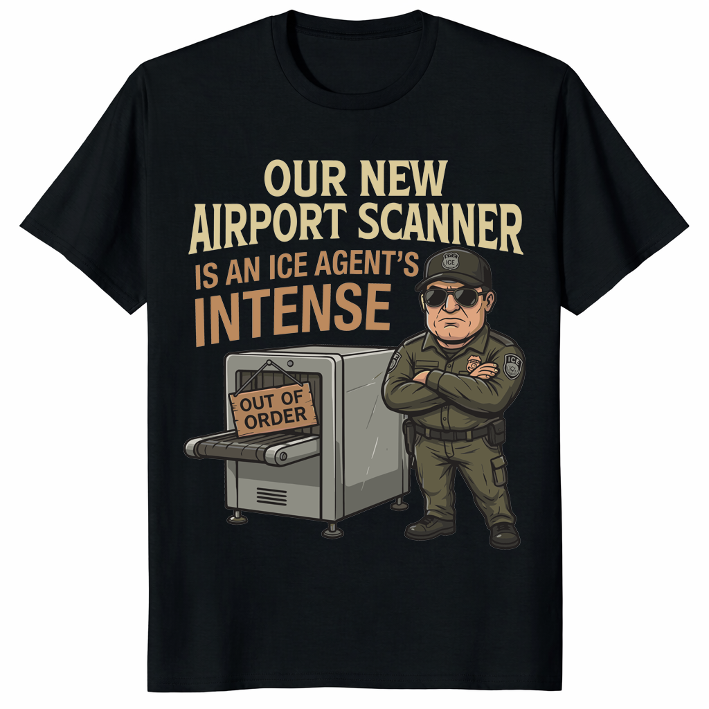 Our New Airport Scanner Is An ICE Agent’s Intense Shirt trending design shirt