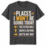 Dark Heather Grey sarcastic shirt listing Places I Won't Be Going Today including the extra mile