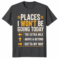 Dark Heather Grey sarcastic shirt listing Places I Won't Be Going Today including the extra mile