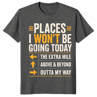 Dark Heather sarcastic shirt listing Places I Won't Be Going Today including the extra mile
