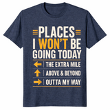 Heather Navy sarcastic shirt listing Places I Won't Be Going Today including the extra mile