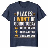 Heather Navy sarcastic shirt listing Places I Won't Be Going Today including the extra mile