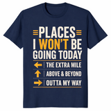 Navy sarcastic shirt listing Places I Won't Be Going Today including the extra mile