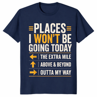 Navy sarcastic shirt listing Places I Won't Be Going Today including the extra mile