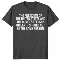 President And Dumbest Person shirt in dark heather grey