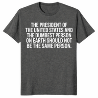 President And Dumbest Person shirt in dark heather