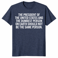 President And Dumbest Person shirt in heather navy