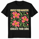 Protect your daughters shirt in black with Educate Your Sons feminist message