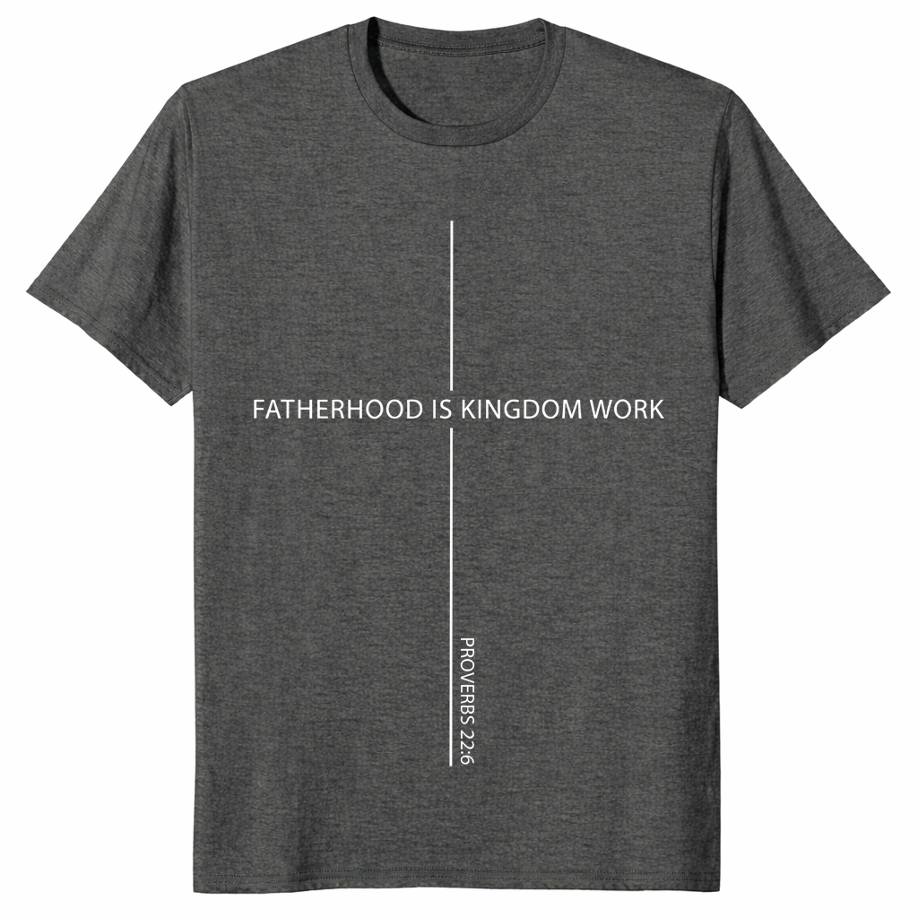 Proverbs 22:6 dad shirt featuring Fatherhood Is Kingdom Work design
