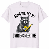 Hang On Let Me Over-Engineer This Raccoon Engineer Shirt | Cuccico