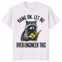 Hang On Let Me Over-Engineer This Raccoon Engineer Shirt | Cuccico