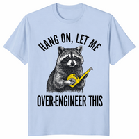 Hang On Let Me Over-Engineer This Raccoon Engineer Shirt | Cuccico