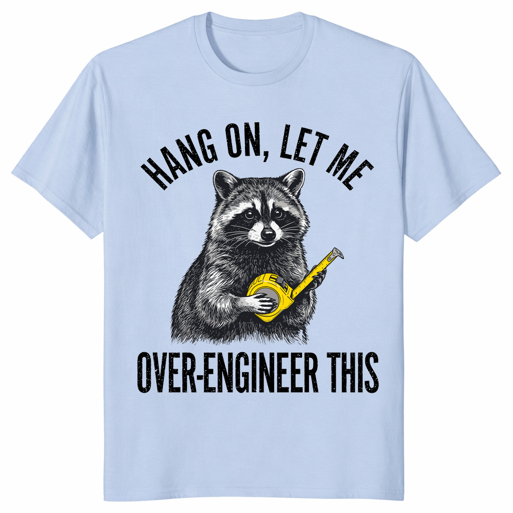 Hang On Let Me Over-Engineer This Raccoon Engineer Shirt | Cuccico