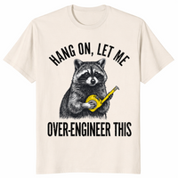 Hang On Let Me Over-Engineer This Raccoon Engineer Shirt | Cuccico