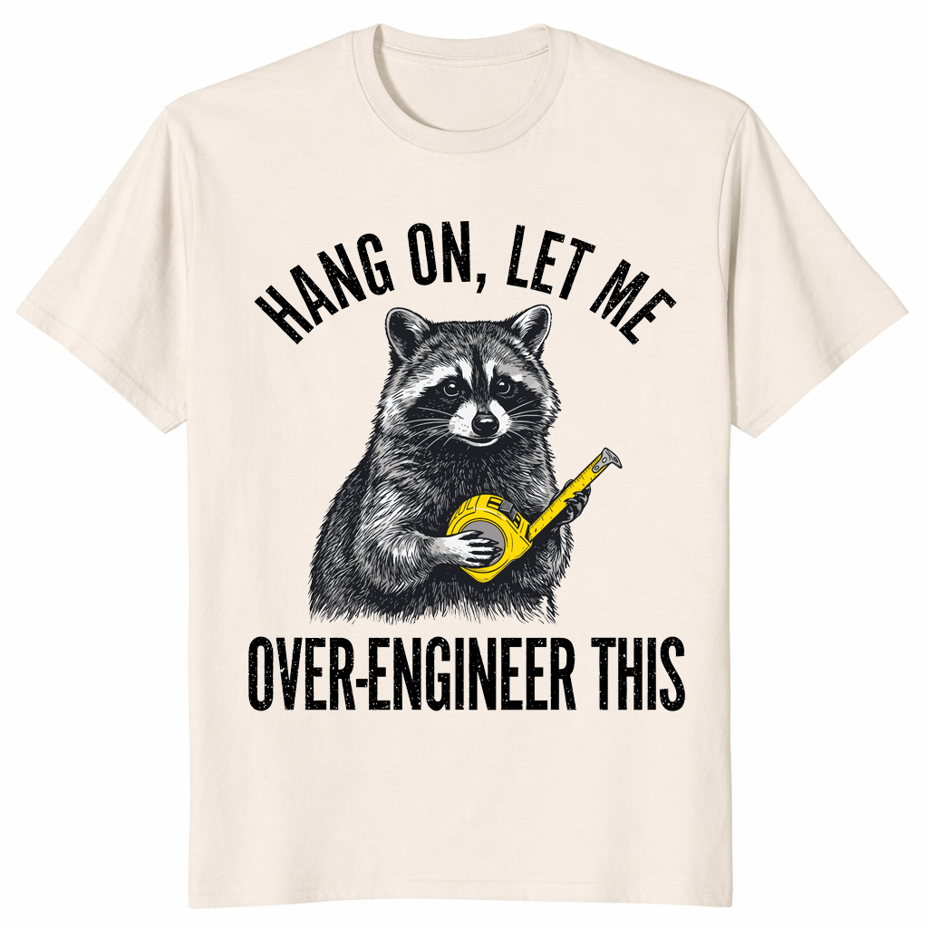 Hang On Let Me Over-Engineer This Raccoon Engineer Shirt | Cuccico
