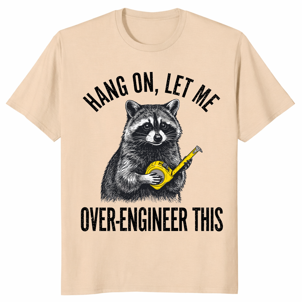 Hang On Let Me Over-Engineer This Raccoon Engineer Shirt | Cuccico