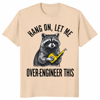 Hang On Let Me Over-Engineer This Raccoon Engineer Shirt | Cuccico