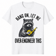 Hang On Let Me Over-Engineer This Raccoon Engineer Shirt | Cuccico