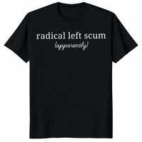 Radical Left Scum Shirt – Funny Liberal Sarcastic Political Tee by Cuccico
