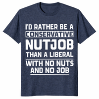 Heather navy rather be conservative nutjob than liberal funny political shirt