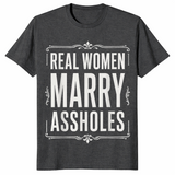 Real Women Marry Assholes Shirt in dark heather grey