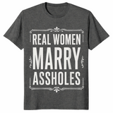 Real Women Marry Assholes Shirt in dark heather