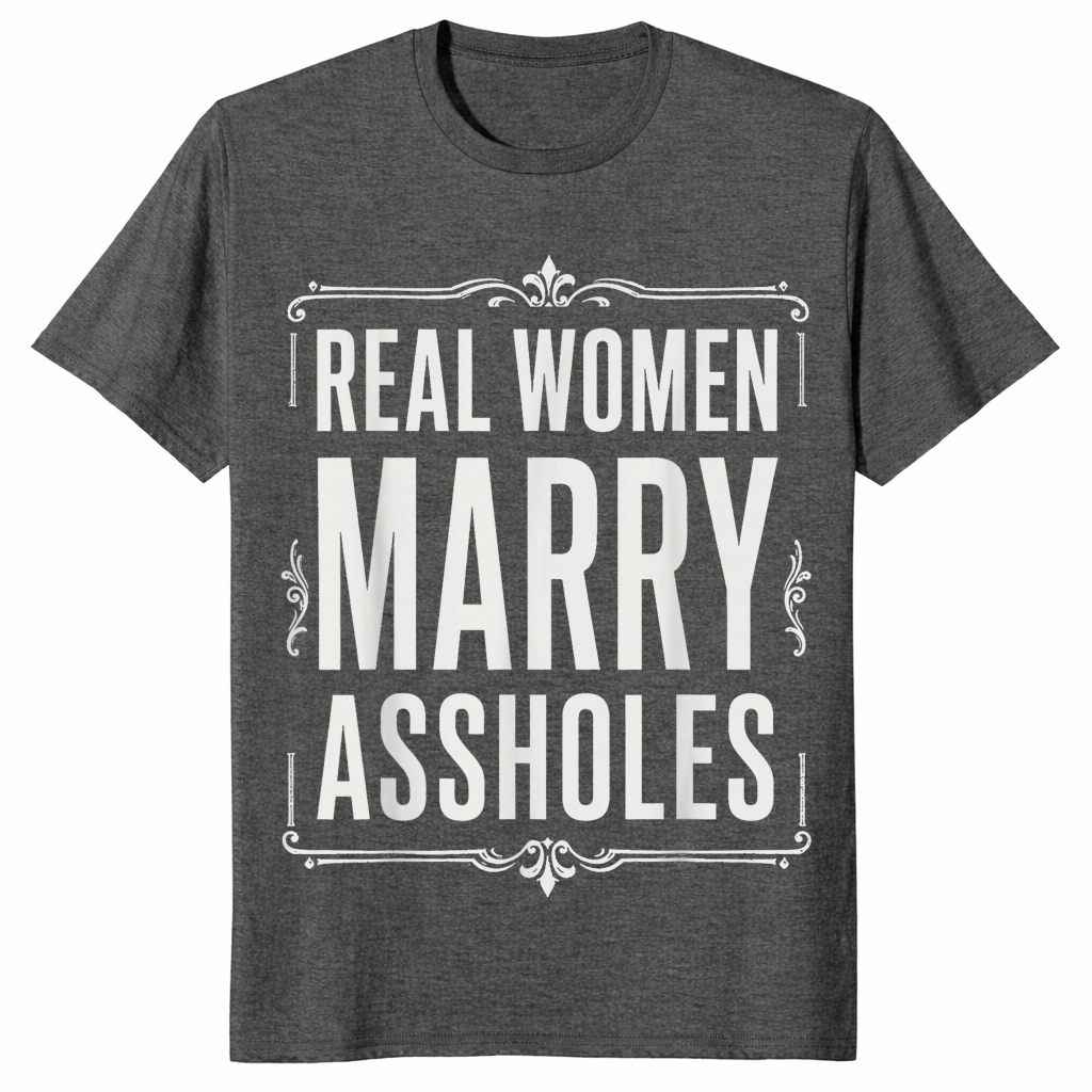 Real Women Marry Assholes Shirt in dark heather