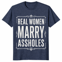 Real Women Marry Assholes Shirt in heather navy