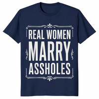 Real Women Marry Assholes Shirt in navy
