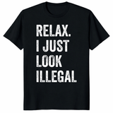 Relax I Just Look Illegal Shirt in Black - Bold Political Humor Graphic Tee
