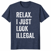 Relax I Just Look Illegal Shirt in Heather Navy - Sarcastic Political Statement