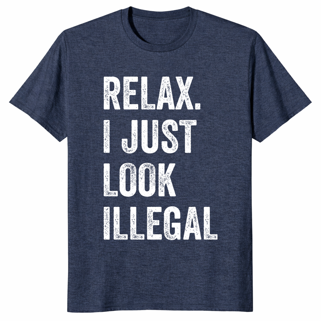 Relax I Just Look Illegal Shirt in Heather Navy - Sarcastic Political Statement