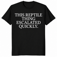 Reptile thing escalated quickly shirt in black
