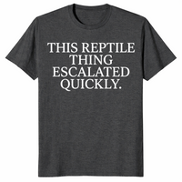 Reptile thing escalated quickly shirt dark heather grey
