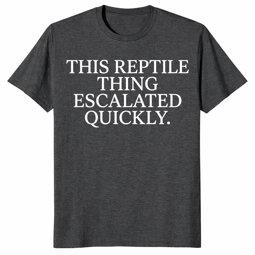 Reptile thing escalated quickly shirt dark heather grey