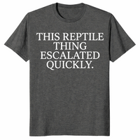 Reptile thing escalated quickly shirt dark heather