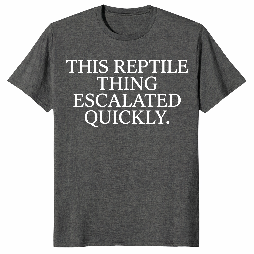 Reptile thing escalated quickly shirt dark heather