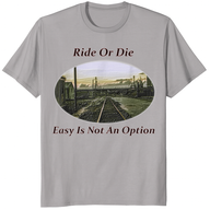 Ride Or Die Easy Is Not An Option Shirt featuring a vintage railroad track graphic design