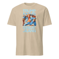 Trump Has Great Jeans Political Humor Shirt in Sand