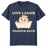 Sarcastic funny saying shirt featuring Live Laugh Toaster Bath graphic